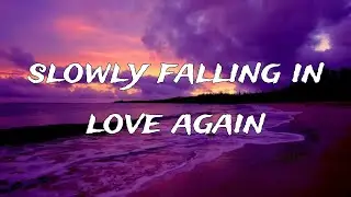 Slowly Falling in Love Again – Romantic Song Lyrics