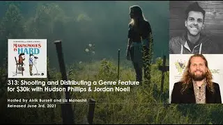 313 - Shooting and Distributing a Genre Feature for $30k with Hudson Phillips and Jordan Noel!