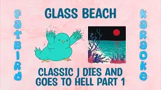 glass beach - classic j dies and goes to hell part 1 - Fatbird Karaoke
