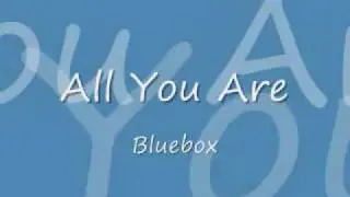 All You Are - Bluebox - Lyrics