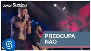 Jorge & Mateus - Preocupa N&atilde;o (Como Sempre Feito Nunca) [V&iacute;deo Oficial]
