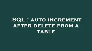 SQL : auto increment after delete from a table