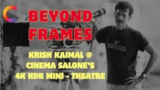 BEYOND FRAMES: KRISH KAIMAL @ CINEMA SALONE&rsquo;S 4K HDR MINI - THEATRE