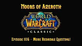 WoW Classic Noobs of Azeroth #106 | More Redridge Questing!