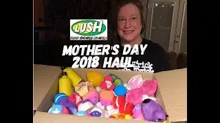 lush Mother&rsquo;s Day 2018 Haul