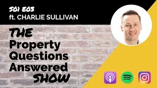 The Property Questions Answered Show S01E03 ft. Charlie Sullivan