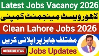 🔴Latest Jobs Vacancy 2026 | Lahore Waste Management Company Jobs | Clean Lahore Jobs 2026|Big Update