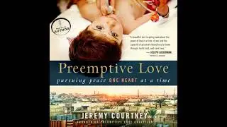 Preemptive Love: Pursuing Peace One Heart at a Time Audiobook by Jeremy Courtney