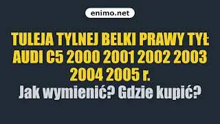 TULEJA TYLNEJ BELKI PRAWY TYŁ AUDI C5 2000 2001 2002 2003 2004 2005 r. Jak wymienić? Gdzie kupić?