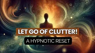 Declutter Your Mind & Home: Decluttering Guided Self-Hypnosis: Visualize and Transform Your Space