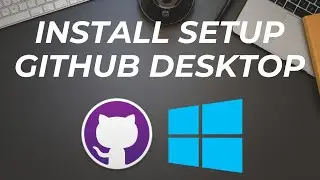 Installation and Setup of GitHub Desktop on Windows