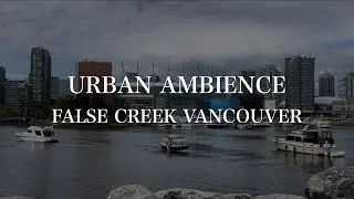🇨🇦 Relaxing Ambient Sounds No Loop, False Creek Ferries Vancouver