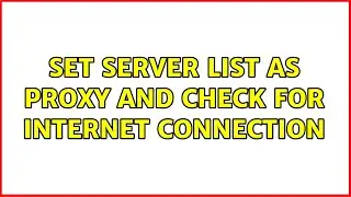 Set server list as proxy and check for internet connection
