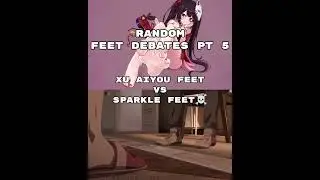 RANDOM FEET DEBATES PT5 XU AIYOU FEET VS SPARKLE FEET ☠️