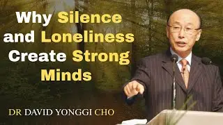 Why Silence and Loneliness Create Strong Minds | Motivation | Yonggi Zone | Dr David Yonggi Cho