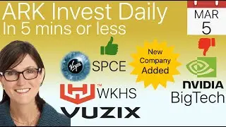ARK added more Virgin Galactic SPCE, Workhorse $WKHS, Vuzix $VUZI, Reduced BigTech and Nvidia