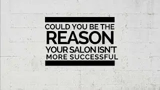 Could YOU be the reason your salon isn't more successful?