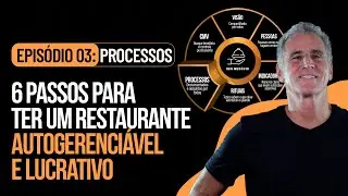 #EP3: Processos | 6 Passos para ter um Restaurante Autogerenci&aacute;vel e Lucrativo