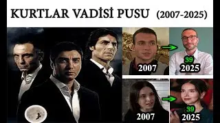 KURTLAR VADİSİ PUSU oyuncularının şimdiki halleri ➤ (2007-2025)