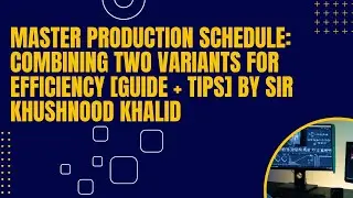 Master Production Schedules Combining Two Variants for Efficiency Guide + Tips Sir Khushnood Khalid