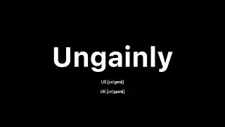 How to Pronounce Ungainly: 🇺🇸 American English vs. 🇬🇧 British English