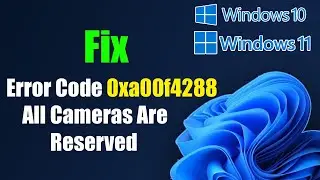 Fix Windows 11/10 Error Code 0xa00f4288 All Cameras Are Reserved
