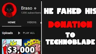 Braso FAKED his donation to TechnoBlade. I am disgusted.
