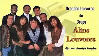Grandes Louvores do grupo Altos Louvores.
