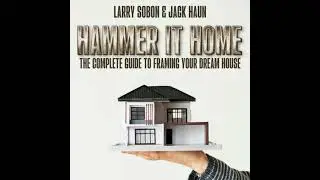 Hammer It Home: The Complete Guide to Framing Your Dream House - Jack Haun