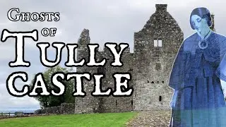 Ghosts of Tully Castle ~ Irish Folklore