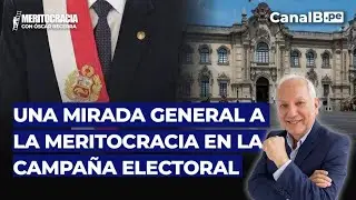 Meritocracia: Una mirada general a la meritocracia en la campa&ntilde;a electoral.