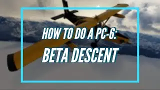 #msfs2020 #flightsim #cinematic HOW TO do a PC-6 Beta descent | MSFS 2020