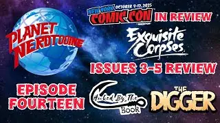 S1E14 NYCC Recap, Exquisite Corpses 3-5 Comic Book Review, & HBTB The Digger Issue 1