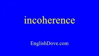 How to pronounce incoherence in American English