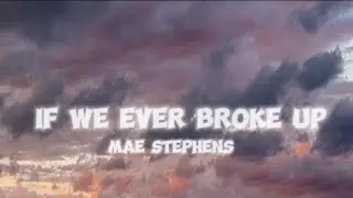 Mae Stephens - IF we ever broke up (female voice remake cover with lyrics video/remix)