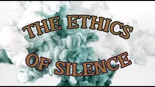 Ethics of Silence