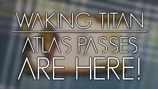 Waking Titan - Atlas Passes Are Here