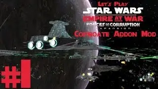 Let's Play Star Wars Empire at War Forces of Corruption: Corporate Addon Mod Ep. 1