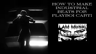 HOW TO MAKE INDUSTRIAL BEATS LIKE POP OUT FOR PLAYBOI CARTI I AM MUSIC [FL STUDIO TUTORIAL]
