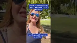 Cash is King - Tip for visiting Roatan, Honduras.  USD Must Be Like New, No Tears, Rips, or Marks