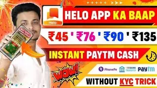 🔥HELO App Ka Baap ₹450 /- || Without Investment App ₹45 ' ₹70 ' 136 Instant Paytm Cash ||Live Profe