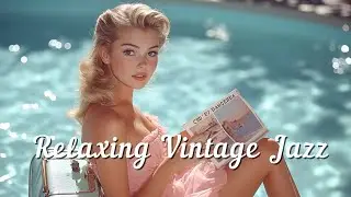 Relaxing Vintage Jazz 🎷 Timeless 50s - 60s Vintage Music for Peaceful Moments
