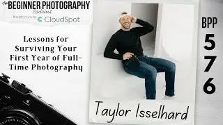 Lessons for Surviving Your First Year of Full-Time Photography with Taylor Isselhard