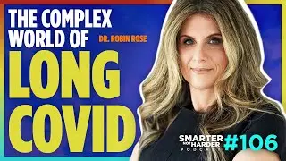 Navigating the Complex World of Long COVID Care (ft. Dr. Robin Rose) | SNH Podcast #106
