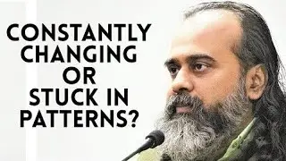 Are we constantly changing, or are we stuck within patterns? || Acharya Prashant (2019)