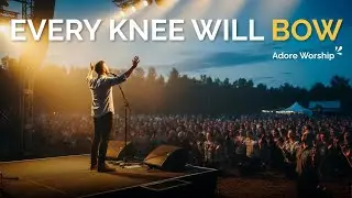Every Knee Will Bow | Adore Worship (Worship Song)