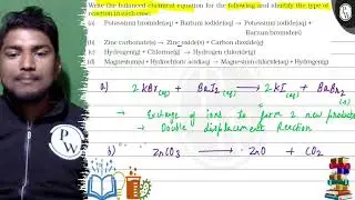 Write the balanced chemical equation for the following and identify the type of reaction in each...