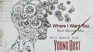 Mile Marker Zero - Where I Want You (Rich Mouser Mix)
