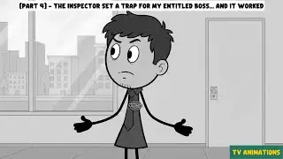 [PART 4] - The Inspector Set A TRAP For My Entitled Boss... And It Worked