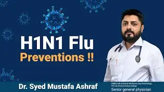 H1N1 Flu - Symptoms, Causes and Prevention | Dr. Syed Mustafa Ashraf, Senior General Physician